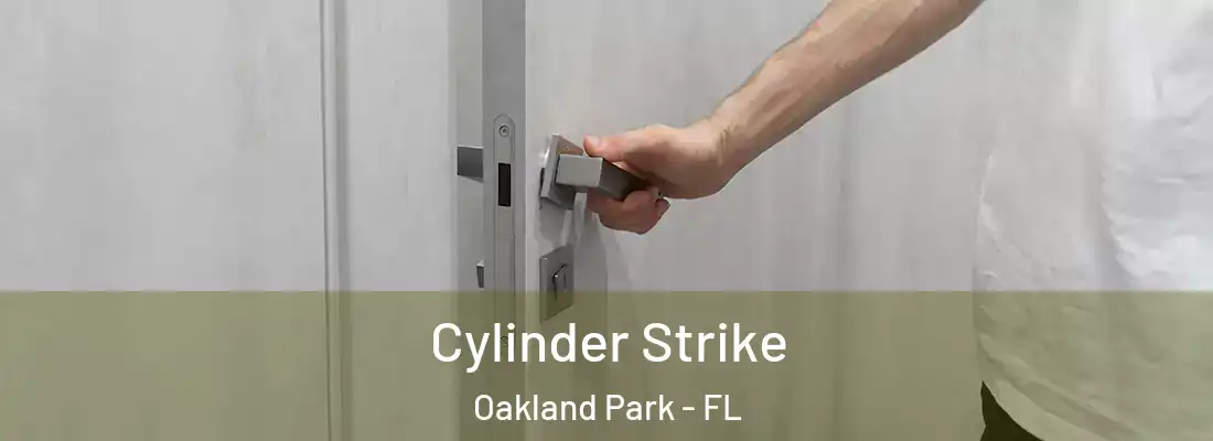 Cylinder Strike Oakland Park - FL