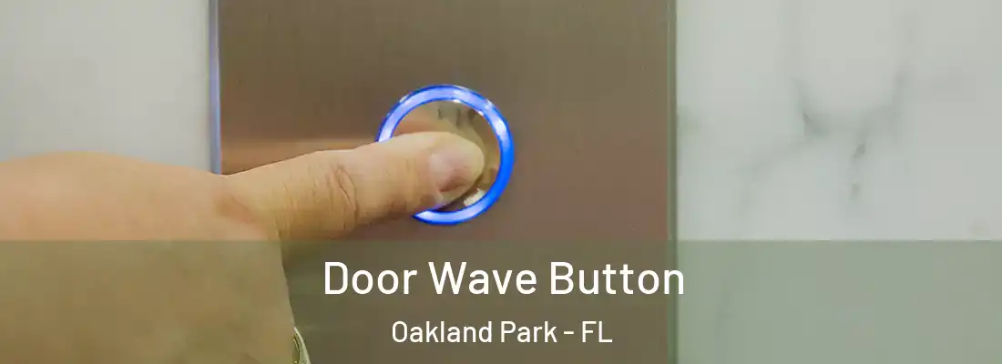  Door Wave Button Oakland Park - FL