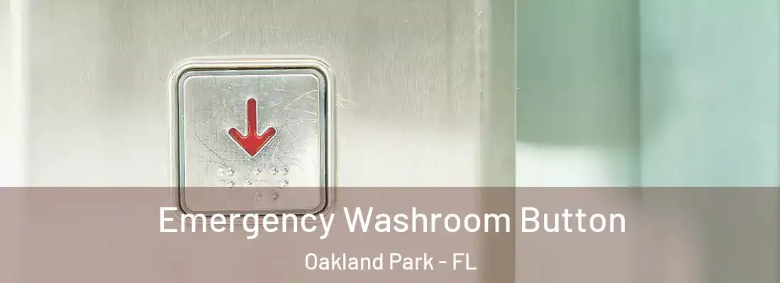  Emergency Washroom Button Oakland Park - FL