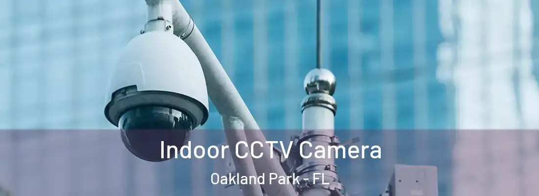  Indoor CCTV Camera Oakland Park - FL