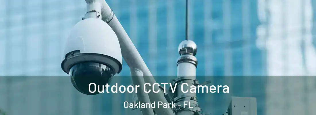  Outdoor CCTV Camera Oakland Park - FL