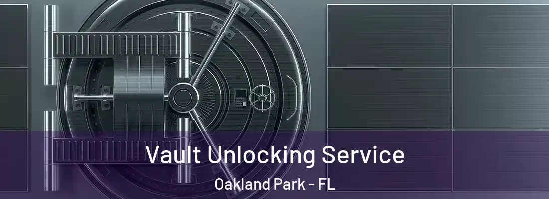  Vault Unlocking Service Oakland Park - FL